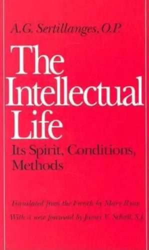 The Intellectual Life: Its Spirit, Conditions, Methods - Paperback