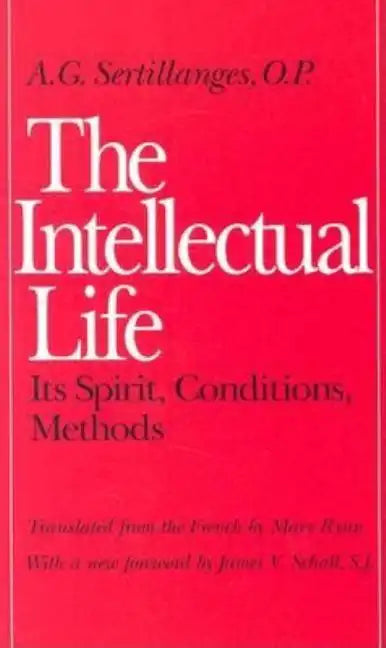 The Intellectual Life: Its Spirit, Conditions, Methods - Paperback