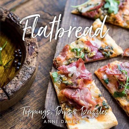 Flatbread: Toppings, Dips, and Drizzles - Hardcover