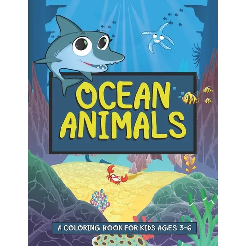 Ocean Animals- A Coloring Book For Kids Ages 3-6: Ocean Animals Activity Book For Kids - Underwater Creatures- Deep Sea Animals Coloring Book - Paperback