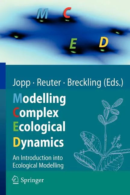 Modelling Complex Ecological Dynamics: An Introduction Into Ecological Modelling for Students, Teachers & Scientists - Paperback
