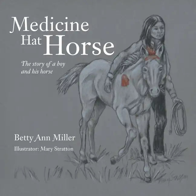 Medicine Hat Horse: The Story of a Boy and His Horse - Paperback
