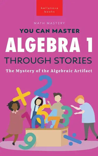 Algebra 1 Through Stories: The Mystery of the Algebraic Artifact - Hardcover
