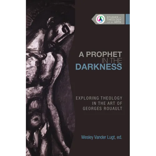 A Prophet in the Darkness: Exploring Theology in the Art of Georges Rouault - Paperback
