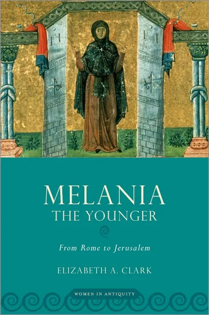 Melania the Younger: From Rome to Jerusalem - Paperback