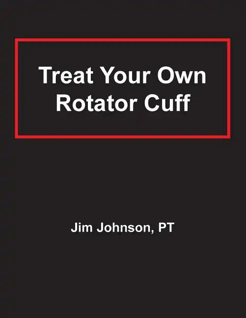 Treat Your Own Rotator Cuff - Paperback