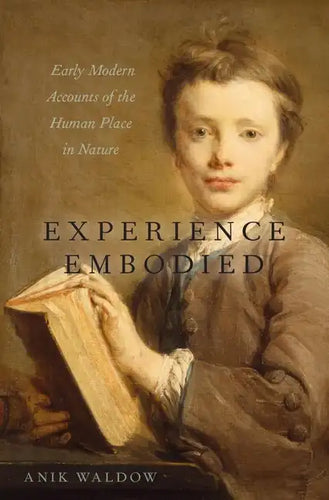 Experience Embodied: Early Modern Accounts of the Human Place in Nature - Hardcover