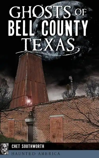 Ghosts of Bell County, Texas - Hardcover