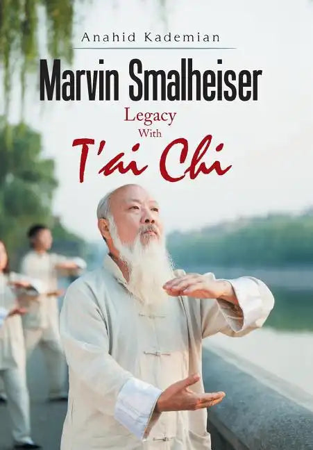 Marvin Smalheiser Legacy with Tai Chi - Hardcover