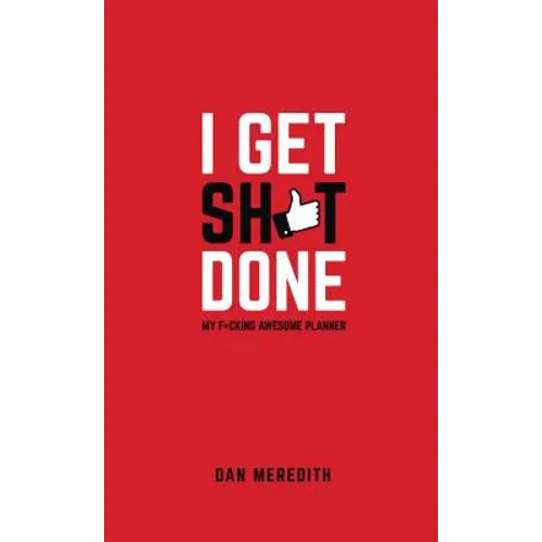 I Get Sh*t Done: My F*cking Awesome Planner - Hardcover