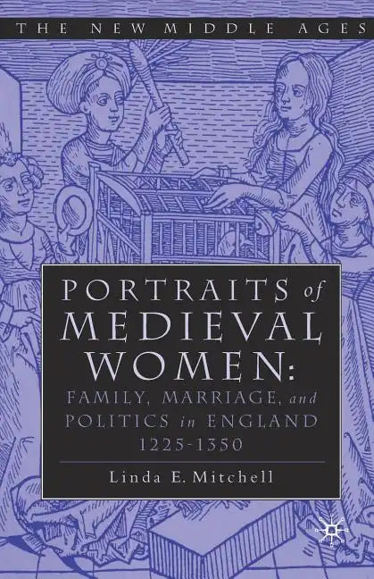 Portraits of Medieval Women: Family, Marriage, and Politics in England 1225-1350 - Paperback