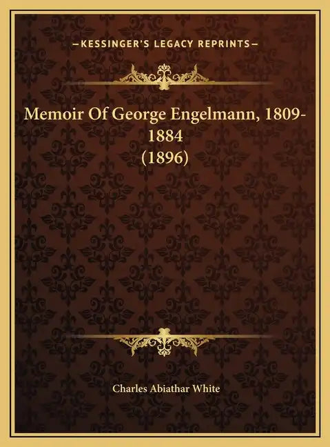 Memoir of George Engelmann, 1809-1884 (1896) - Hardcover