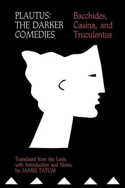 Plautus: The Darker Comedies: Bacchides, Casina, and Truculentus - Paperback