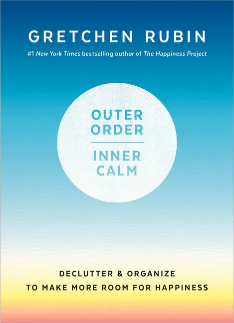 Outer Order, Inner Calm: Declutter and Organize to Make More Room for Happiness - Hardcover