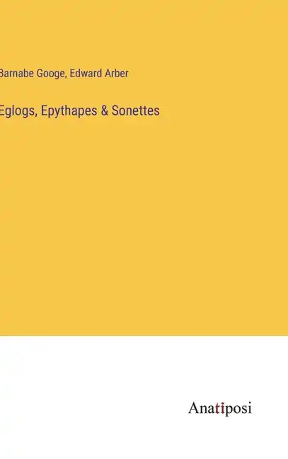 Eglogs, Epythapes & Sonettes - Hardcover