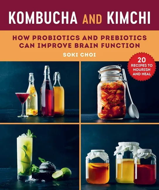 Kombucha and Kimchi: How Probiotics and Prebiotics Can Improve Brain Function - Paperback