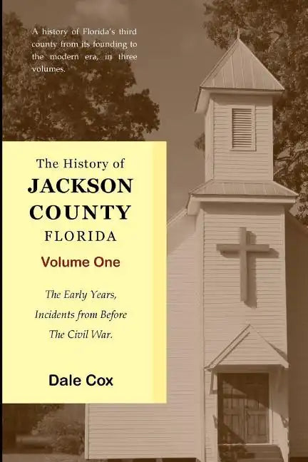 The History Of Jackson County, Florida: The Early Years - Paperback