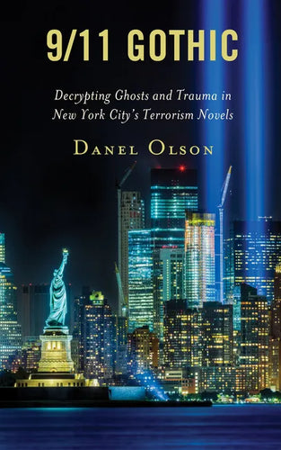 9/11 Gothic: Decrypting Ghosts and Trauma in New York City's Terrorism Novels - Hardcover