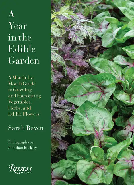 A Year in the Edible Garden: A Month-By-Month Guide to Growing and Harvesting Vegetables, Herbs, and Edible Flowers - Hardcover