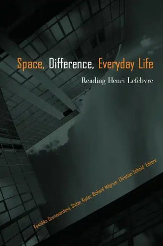 Space, Difference, Everyday Life: Reading Henri Lefebvre - Paperback