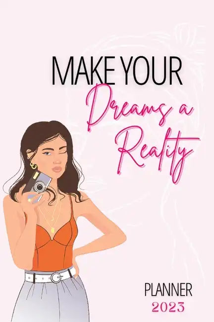 Make Your Dreams A Reality: 2023 Planner - Paperback