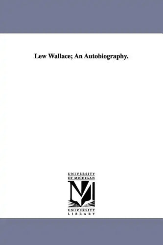 Lew Wallace; An Autobiography. - Paperback