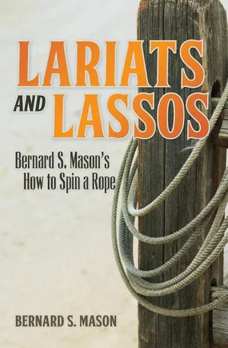 Lariats and Lassos: Bernard S. Mason's How to Spin a Rope - Paperback