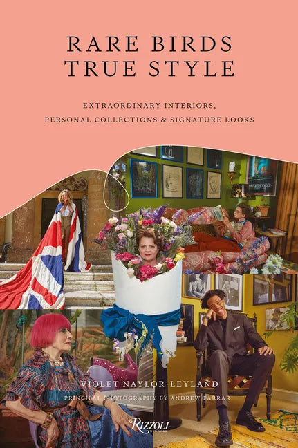 Rare Birds, True Style: Extraordinary Interiors, Personal Collections & Signature Looks - Hardcover