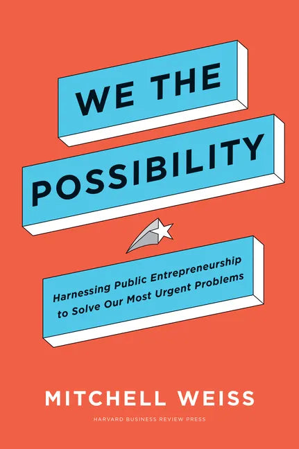 We the Possibility: Harnessing Public Entrepreneurship to Solve Our Most Urgent Problems - Hardcover
