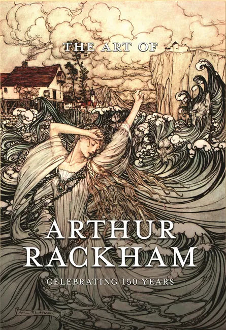 The Art of Arthur Rackham: Celebrating 150 Years of the Great British Artist - Hardcover
