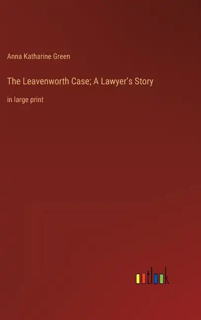 The Leavenworth Case; A Lawyer's Story: in large print - Hardcover