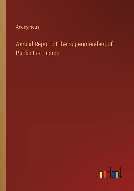 Annual Report of the Superintendent of Public Instruction - Paperback