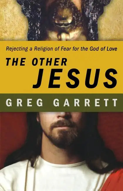 The Other Jesus: Rejecting a Religion of Fear for the God of Love - Paperback