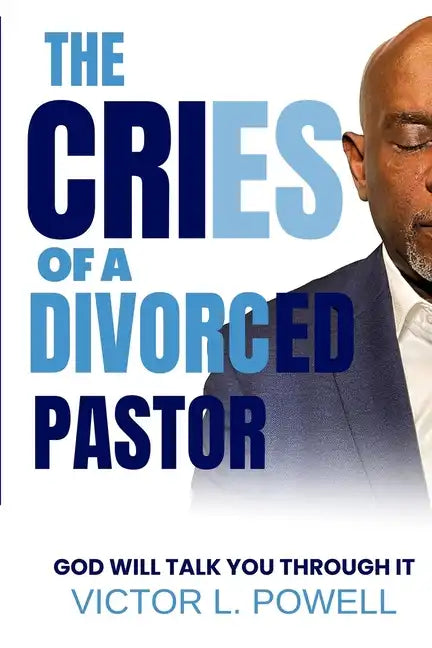 The Cries of A Divorced Pastor: God Will Talk You Through It - Paperback