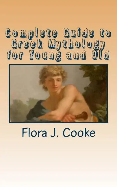 Complete Guide to Greek Mythology for Young and Old - Paperback