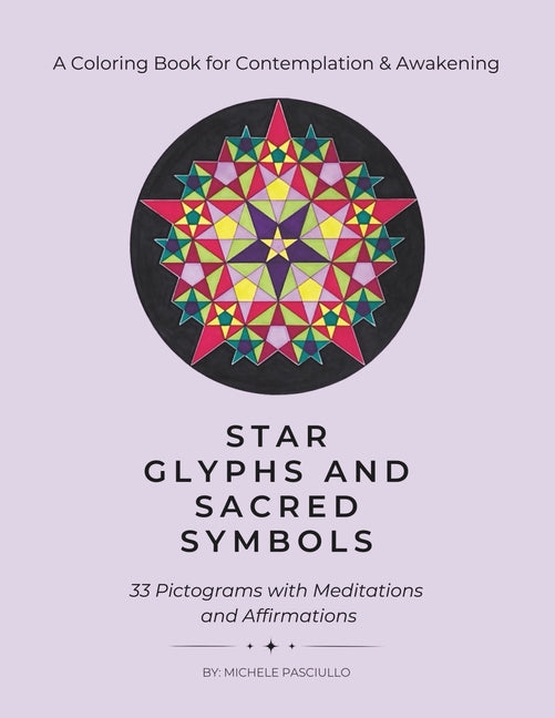 Star Glyphs and Sacred Symbols: A Coloring Book for Contemplation & Awakening: 33 Pictograms with Meditations and Affirmations - Paperback