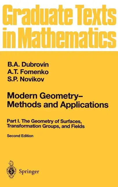 Modern Geometry -- Methods and Applications: Part I: The Geometry of Surfaces, Transformation Groups, and Fields - Hardcover