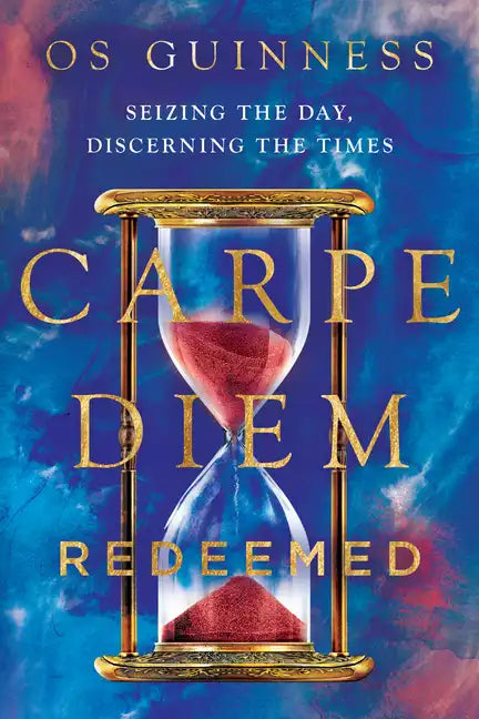 Carpe Diem Redeemed: Seizing the Day, Discerning the Times - Paperback
