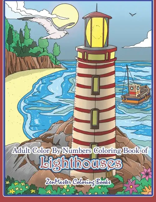 Adult Color By Numbers Coloring Book of Lighthouses: Lighthouse Color By Number Book for Adults With Lighthouses from Around the World, Scenic Views, - Paperback