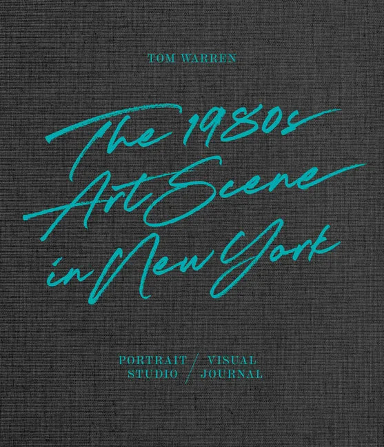 Tom Warren: The 1980s Art Scene in New York - Hardcover