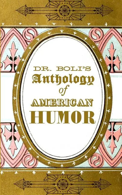 Dr. Boli's Anthology of American Humor - Paperback