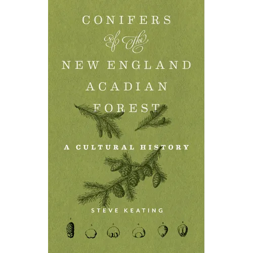 Conifers of the New England-Acadian Forest: A Cultural History - Paperback