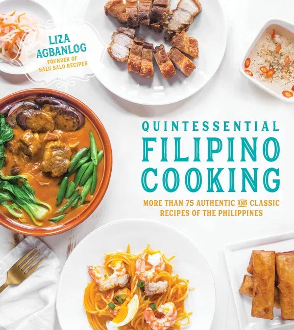 Quintessential Filipino Cooking: 75 Authentic and Classic Recipes of the Philippines - Paperback