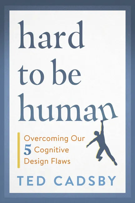 Hard to Be Human: Overcoming Our Five Cognitive Design Flaws - Paperback