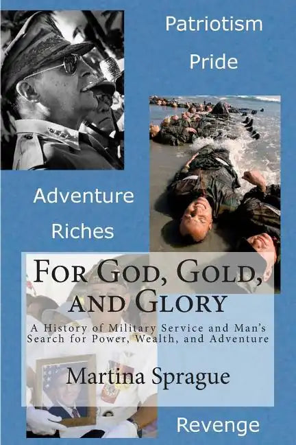 For God, Gold, and Glory: A History of Military Service and Man's Search for Power, Wealth, and Adventure - Paperback