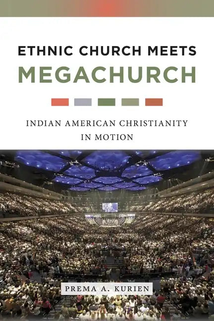 Ethnic Church Meets Megachurch: Indian American Christianity in Motion - Paperback