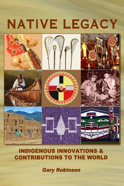 Native Legacy: Indigenous Innovations and Contributions to the World - Paperback