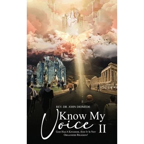 Know My Voice II: God Has A Kingdom, And It is Not Organized Religion! - Hardcover