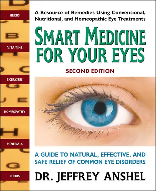 Smart Medicine for Your Eyes: A Guide to Natural, Effective, and Safe Relief of Common Eye Disorders - Paperback