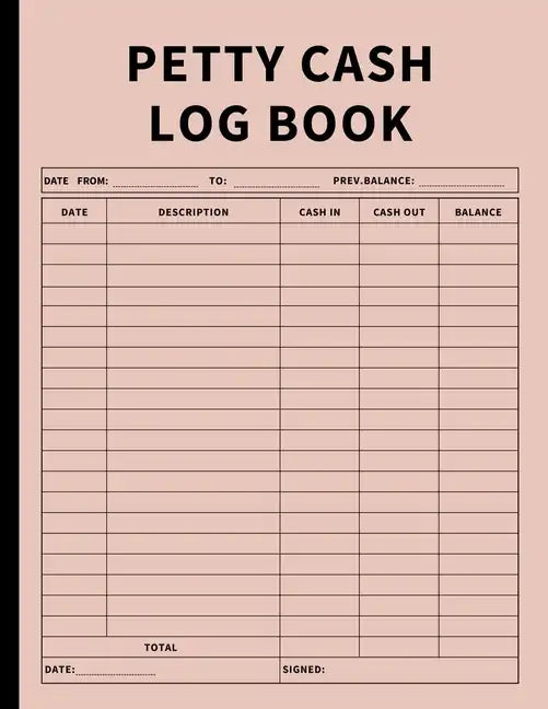 Petty Cash Log Book: Bookkeeping Ledger Book for Daily, Monthly, and Yearly Tracking of Cash In, Cash Out, Transactions, and Finances for Small Busine - Paperback
